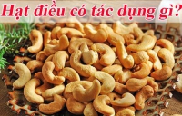 Ăn hạt điều có tác dụng gì?